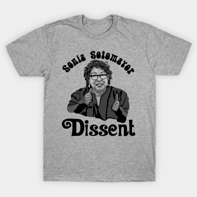 Sonia Sotomayor - Dissent T-Shirt by Slightly Unhinged